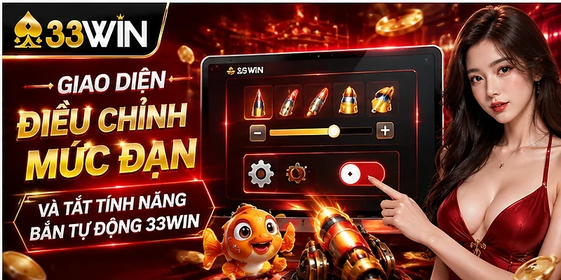 Giao diện điều chỉnh mức đạn và tắt tính năng bắn tự động 33win