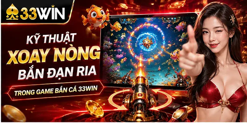 Kỹ thuật xoay nòng bắn đạn ria trong game bắn cá 33win