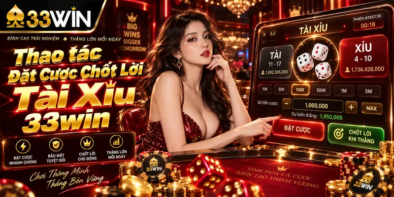 Thao tác đặt cược chốt lời tài xỉu 33win